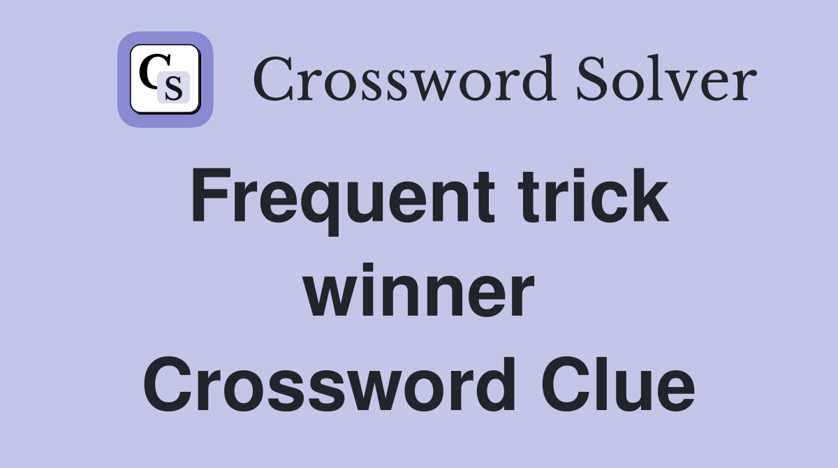 Frequent trick winner Crossword Clue