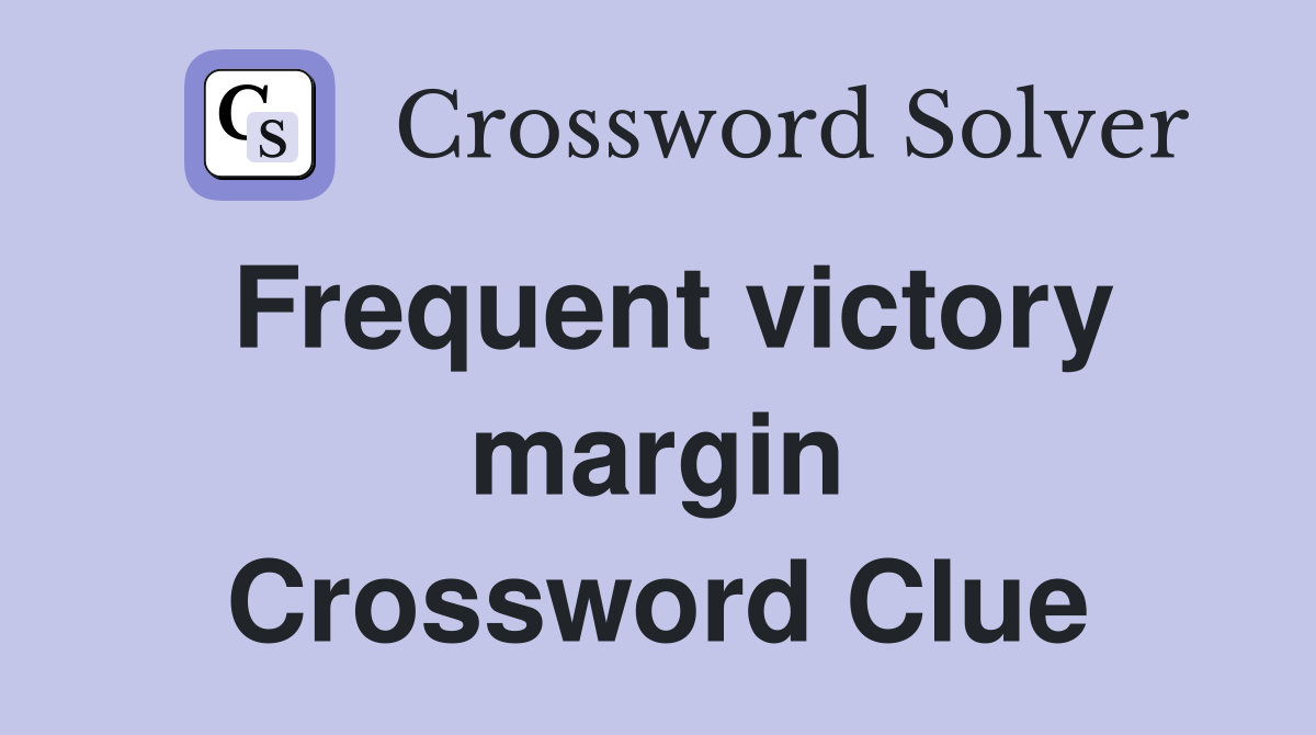 Frequent victory margin Crossword Clue