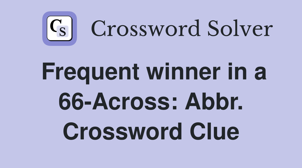 Frequent winner in a 66-Across: Abbr. Crossword Clue