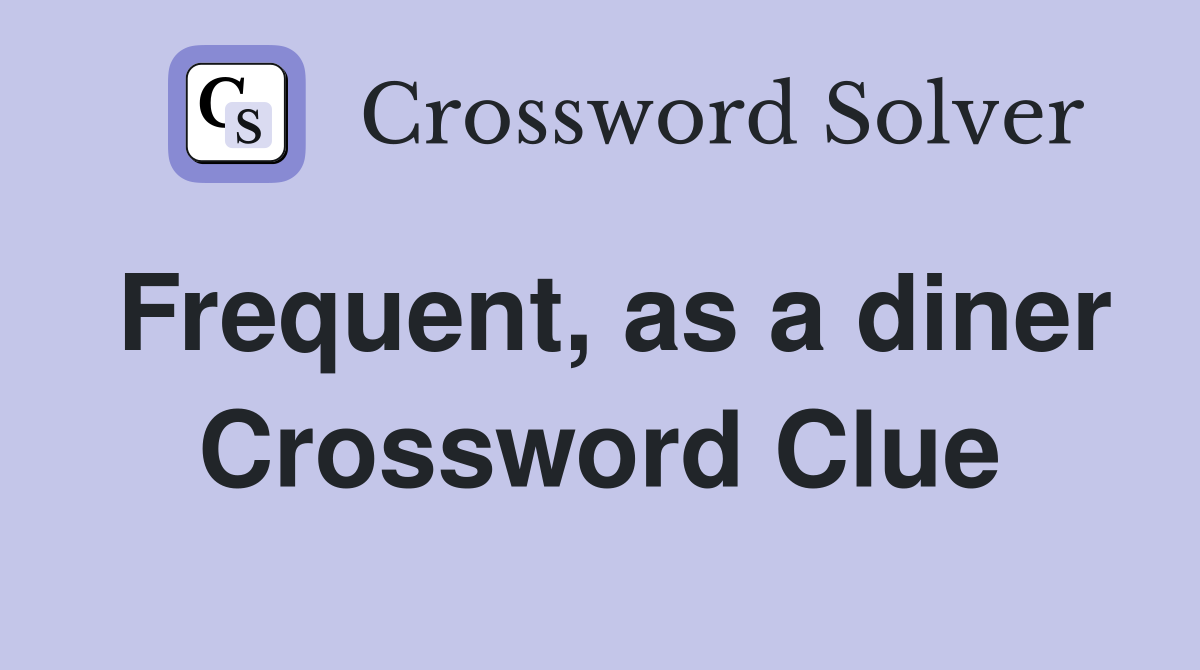 Frequent, as a diner Crossword Clue