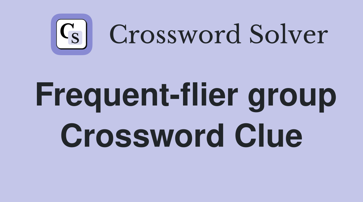 Frequent-flier group Crossword Clue
