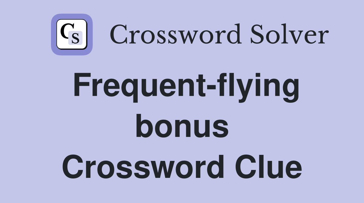 Frequent-flying bonus Crossword Clue