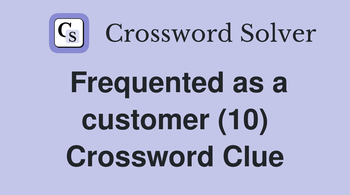 Frequented as a customer (10) Crossword Clue