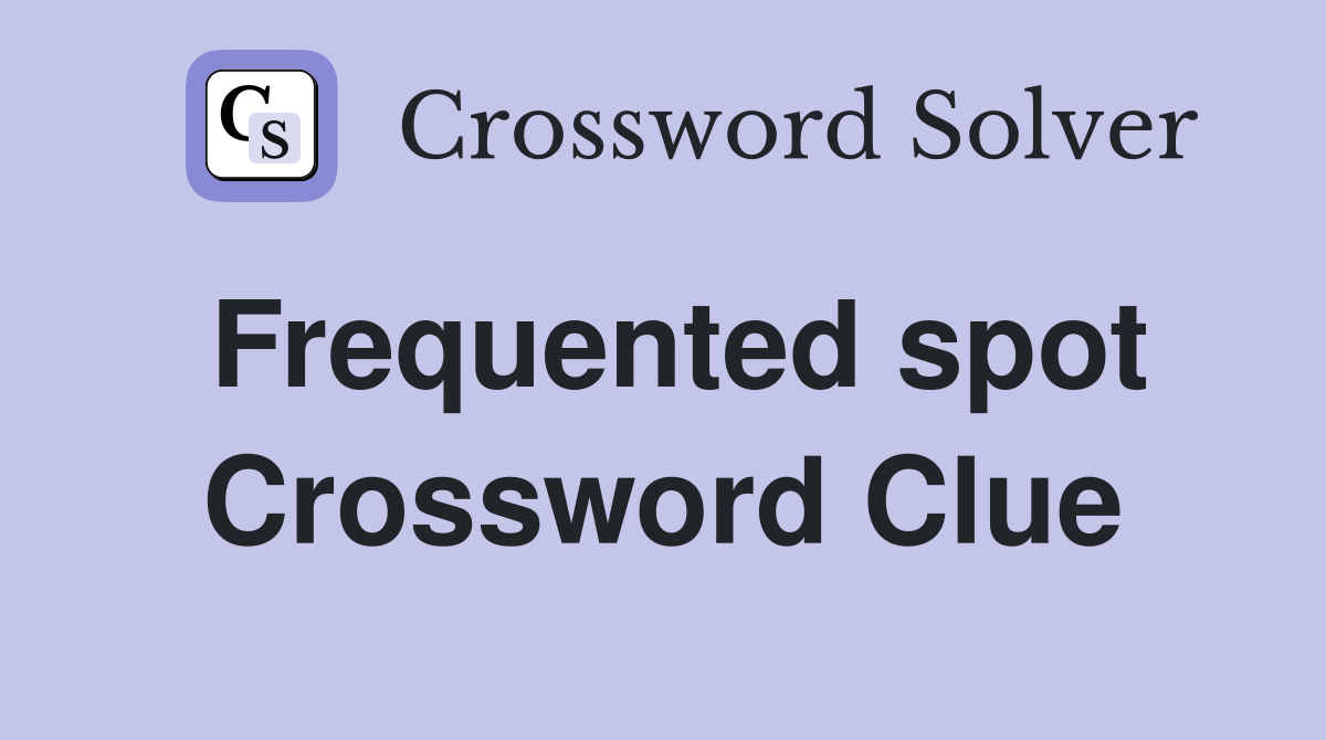 Frequented spot Crossword Clue