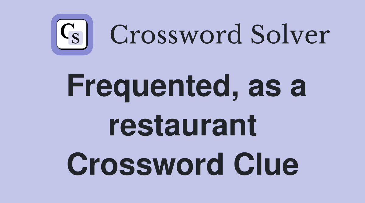 Frequented, as a restaurant Crossword Clue