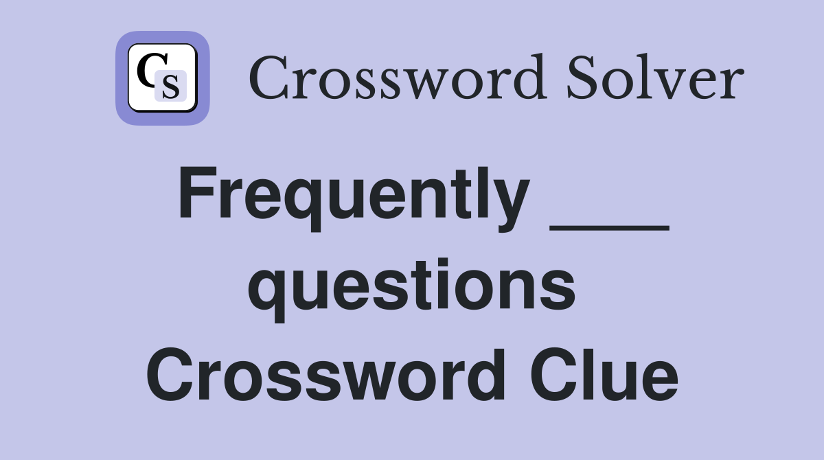 Frequently ___ questions Crossword Clue