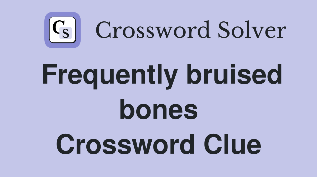 Frequently bruised bones Crossword Clue