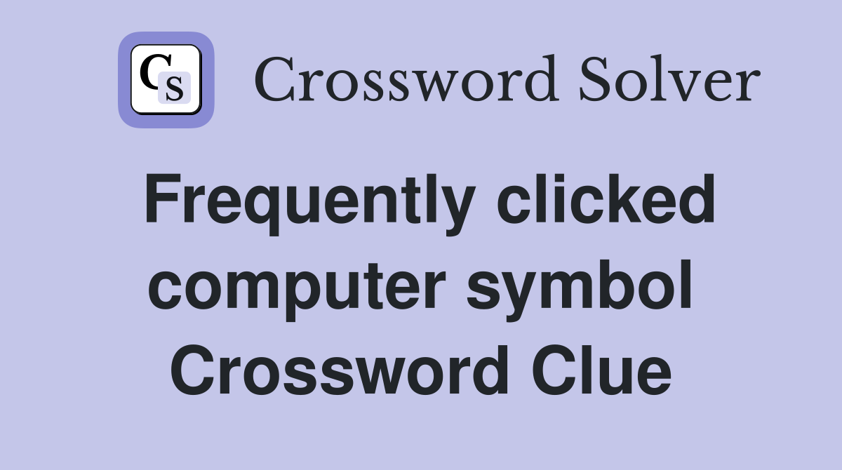 Frequently clicked computer symbol Crossword Clue