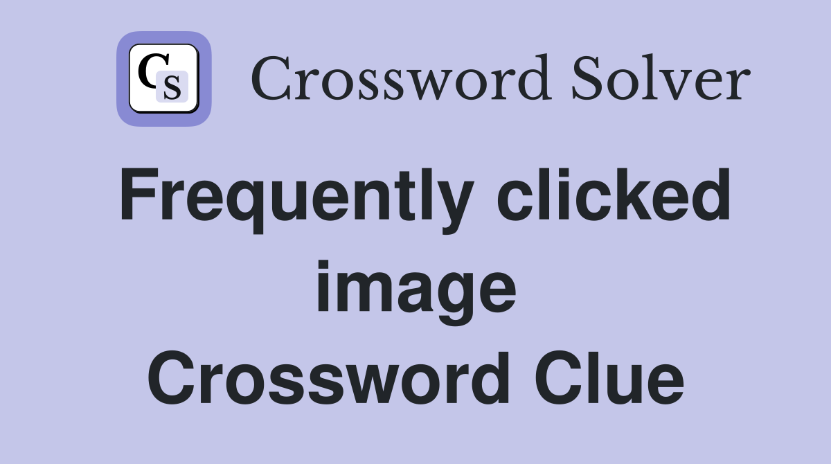 Frequently clicked image Crossword Clue