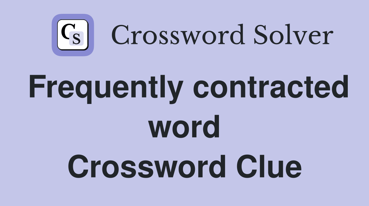 Frequently contracted word Crossword Clue