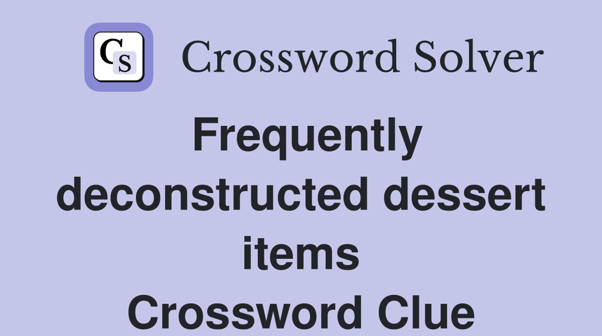 Frequently deconstructed dessert items Crossword Clue