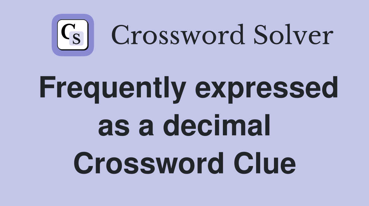 Frequently expressed as a decimal Crossword Clue