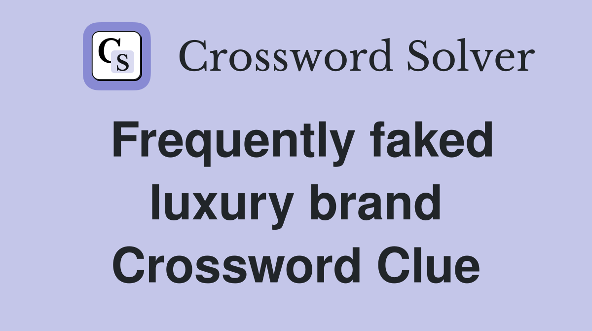 Frequently faked luxury brand Crossword Clue