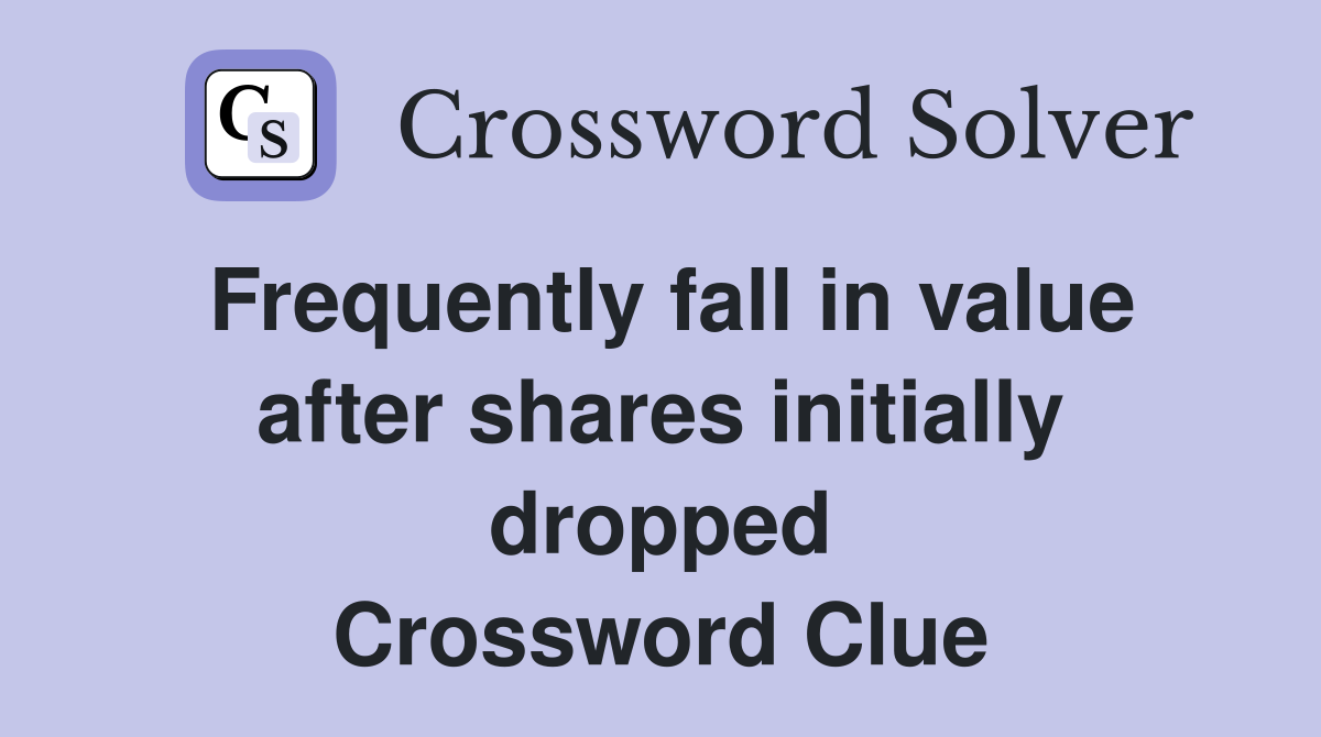 Frequently fall in value after shares initially dropped Crossword Clue