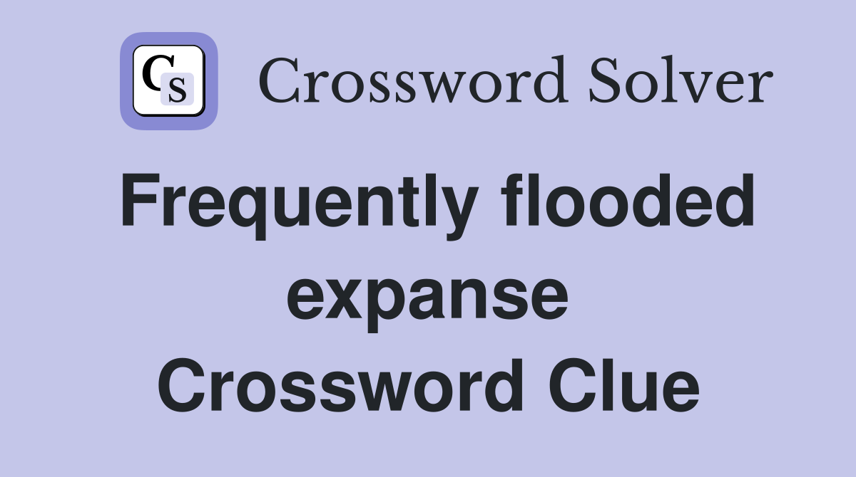 Frequently flooded expanse Crossword Clue