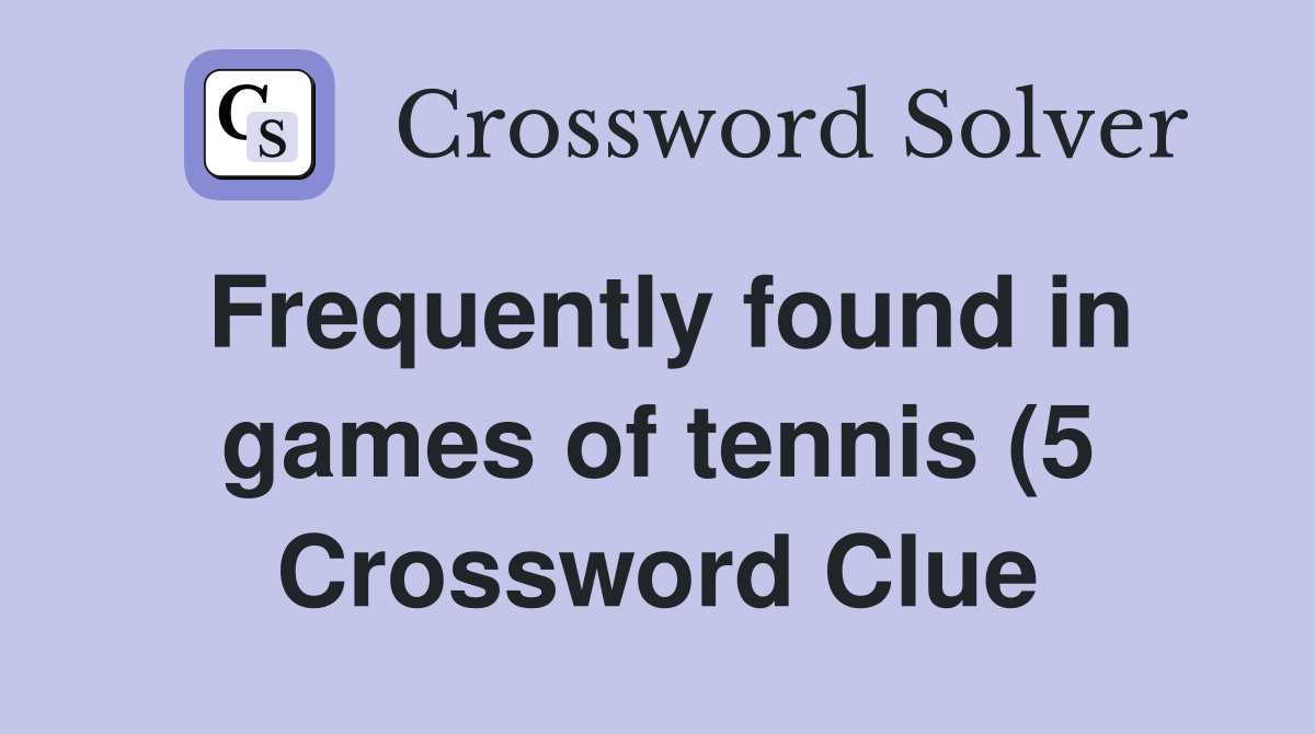 Frequently found in games of tennis (5) Crossword Clue Answers Frequently found in games of tennis (5) Crossword Clue Answers