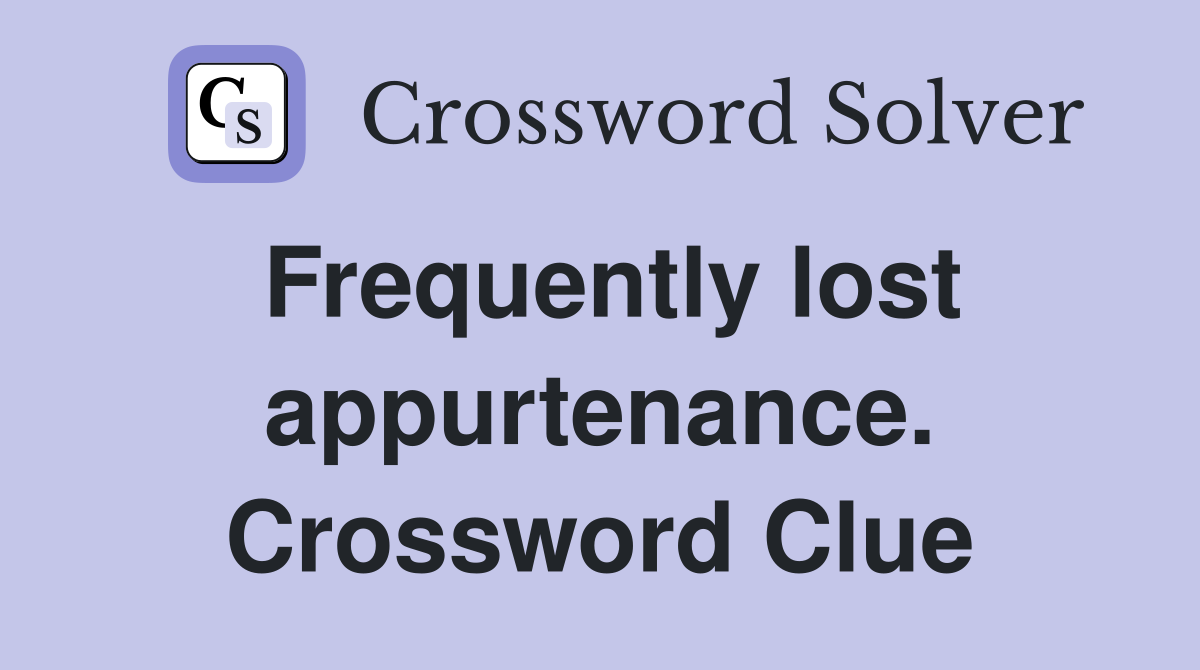 Frequently lost appurtenance. Crossword Clue