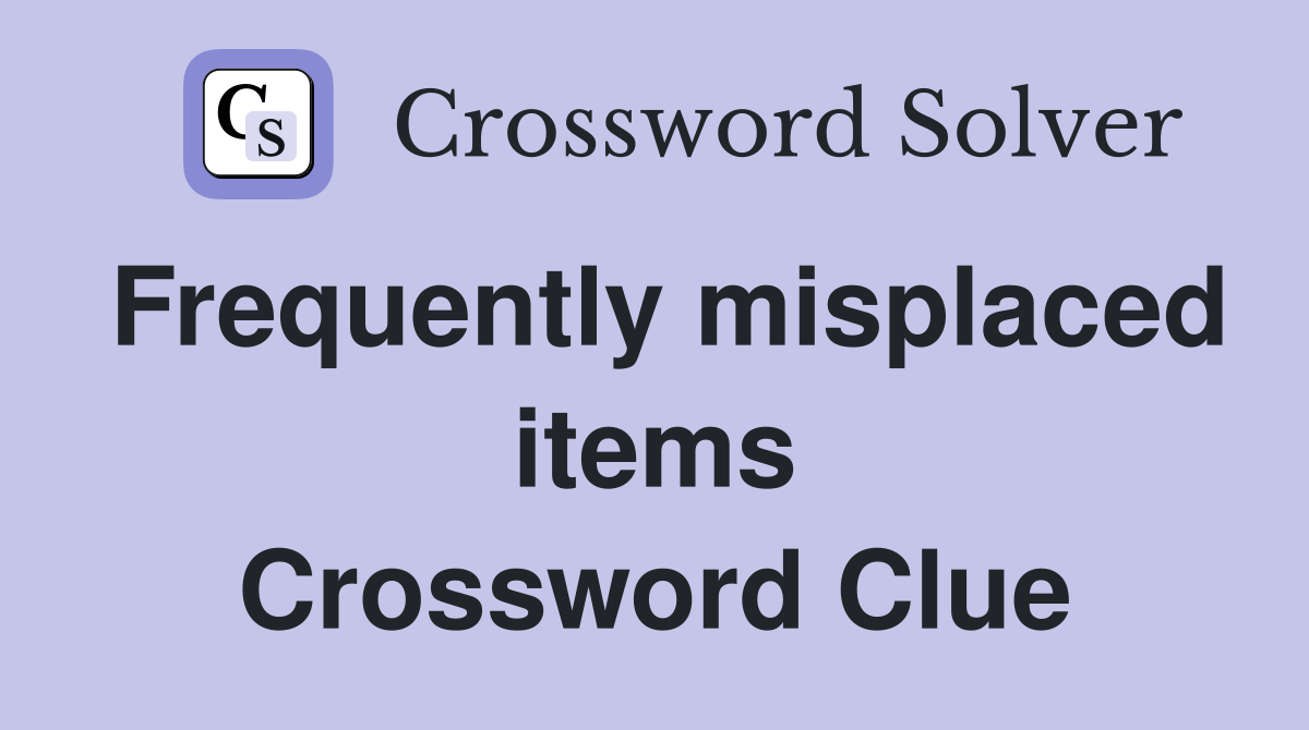 Frequently misplaced items Crossword Clue
