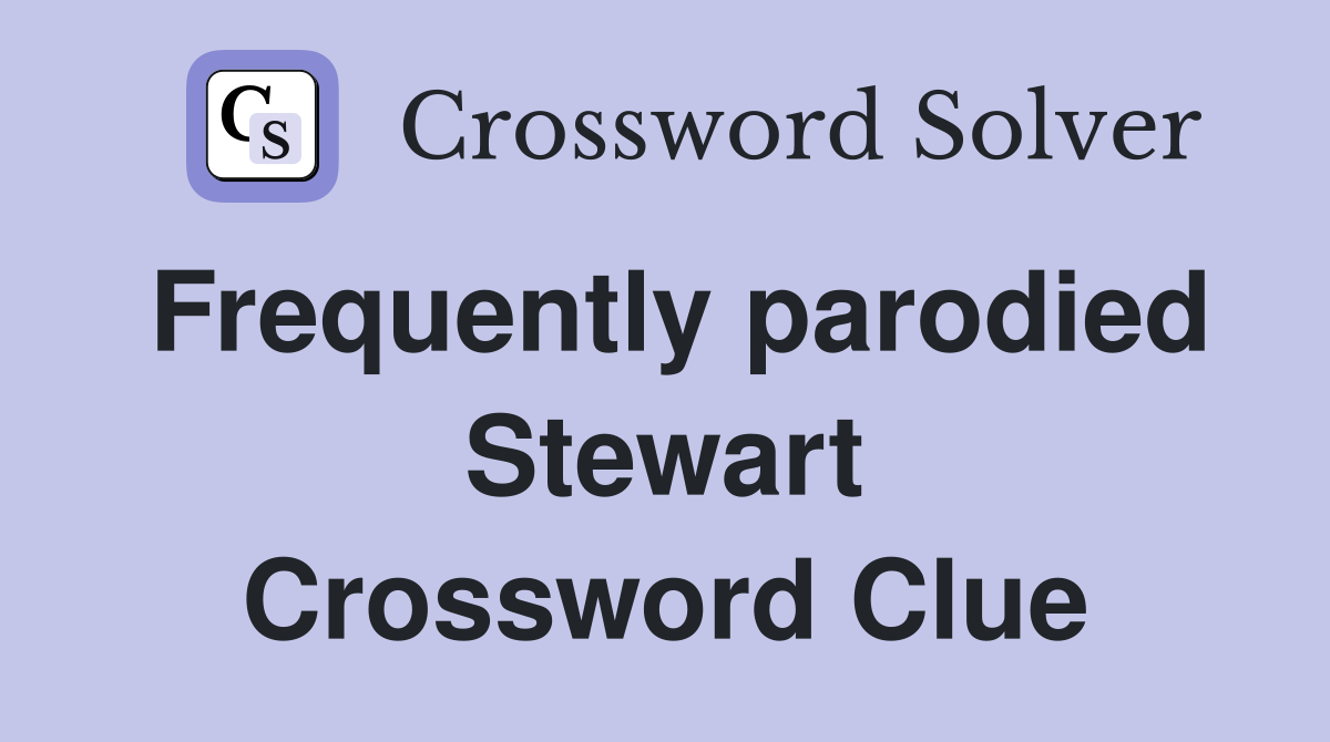 Frequently parodied Stewart Crossword Clue