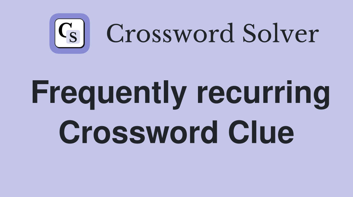 Frequently recurring Crossword Clue