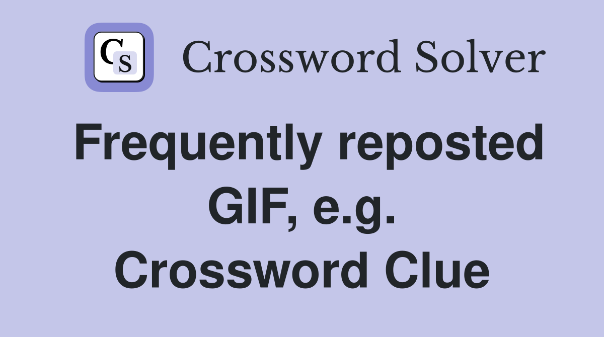 Frequently reposted GIF, e.g. Crossword Clue