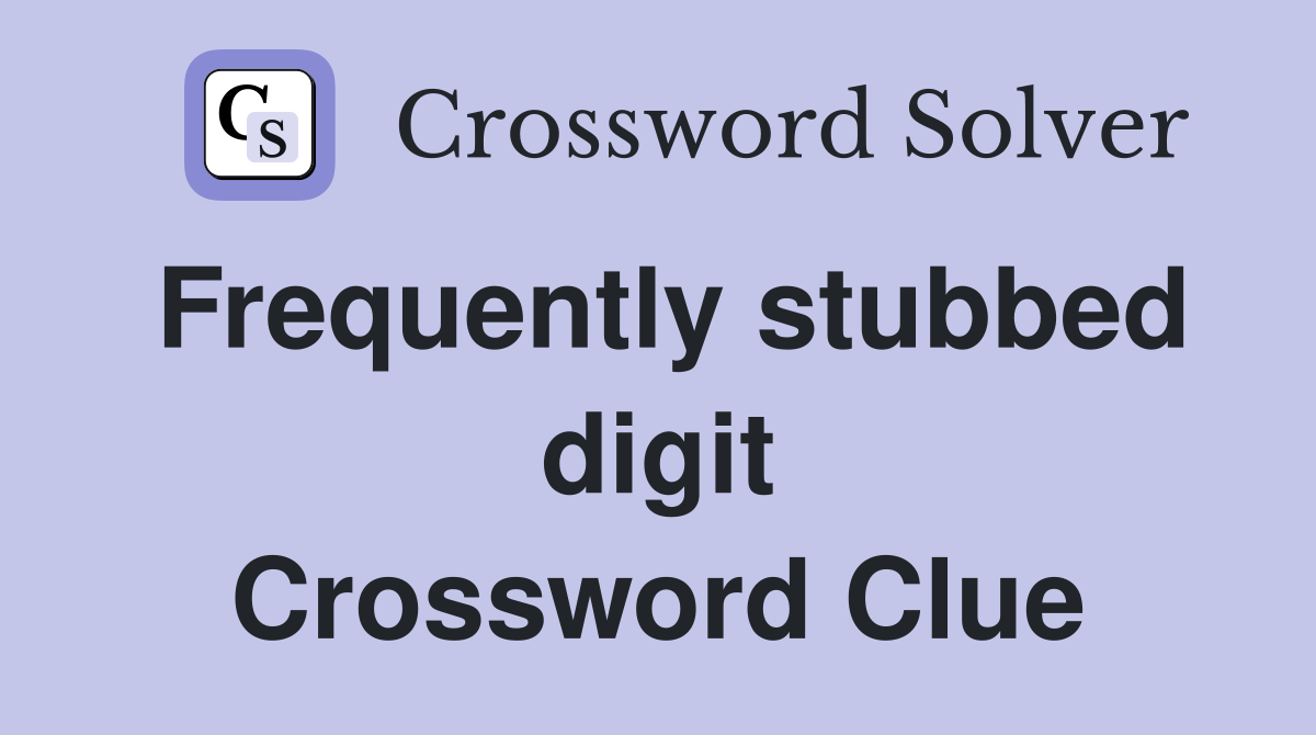 Frequently stubbed digit Crossword Clue