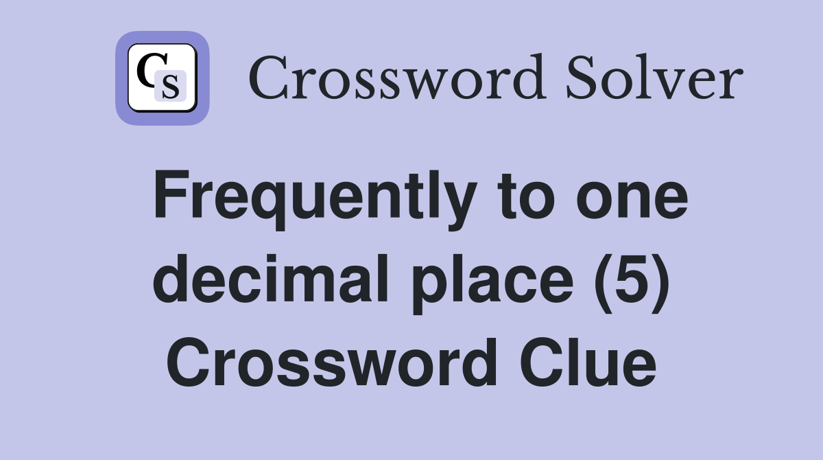 Frequently to one decimal place (5) Crossword Clue