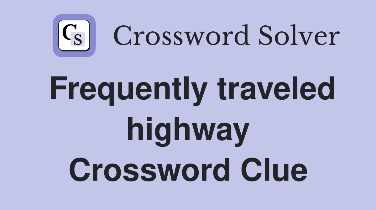 Frequently traveled highway Crossword Clue
