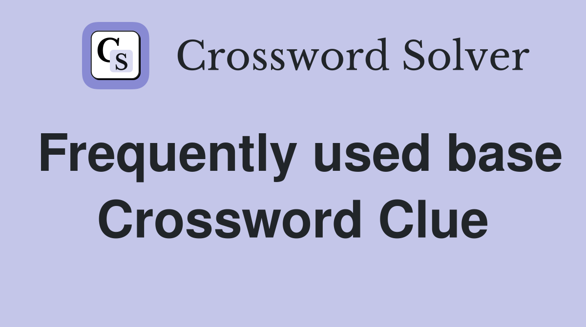 Frequently used base Crossword Clue
