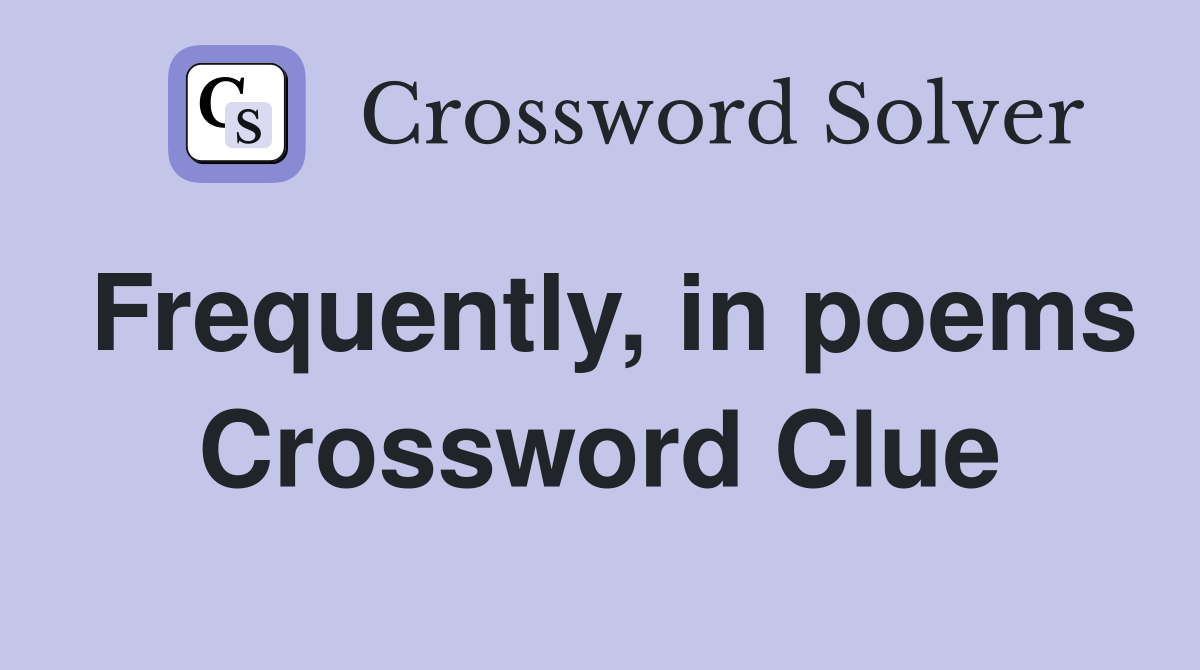 Frequently, in poems Crossword Clue