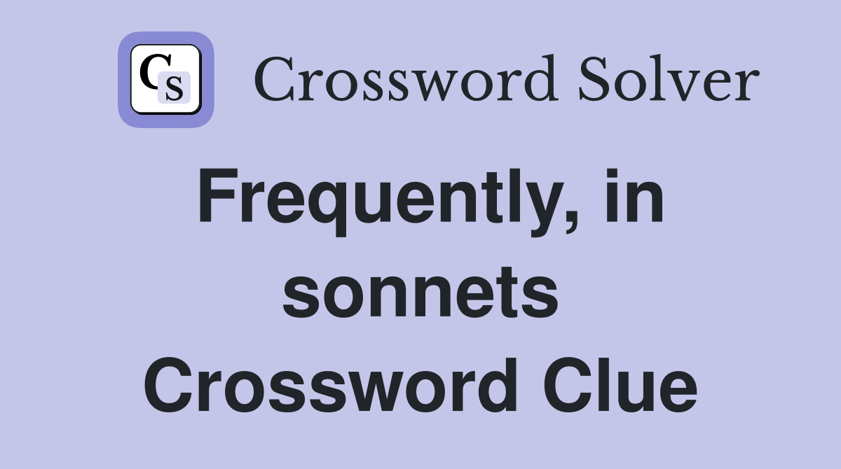 Frequently, in sonnets Crossword Clue