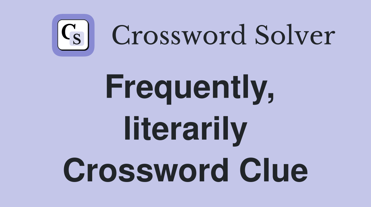 Frequently, literarily Crossword Clue