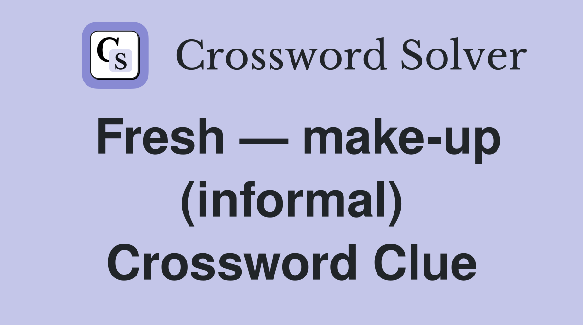 Fresh — make-up (informal) Crossword Clue
