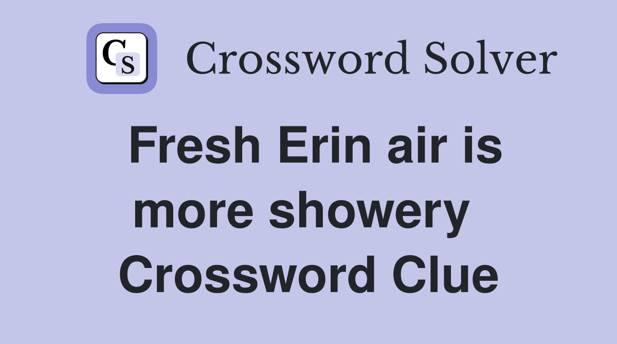 Fresh Erin air is more showery  Crossword Clue