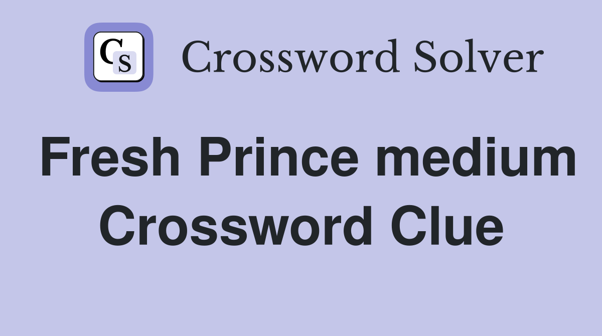 Fresh Prince medium Crossword Clue