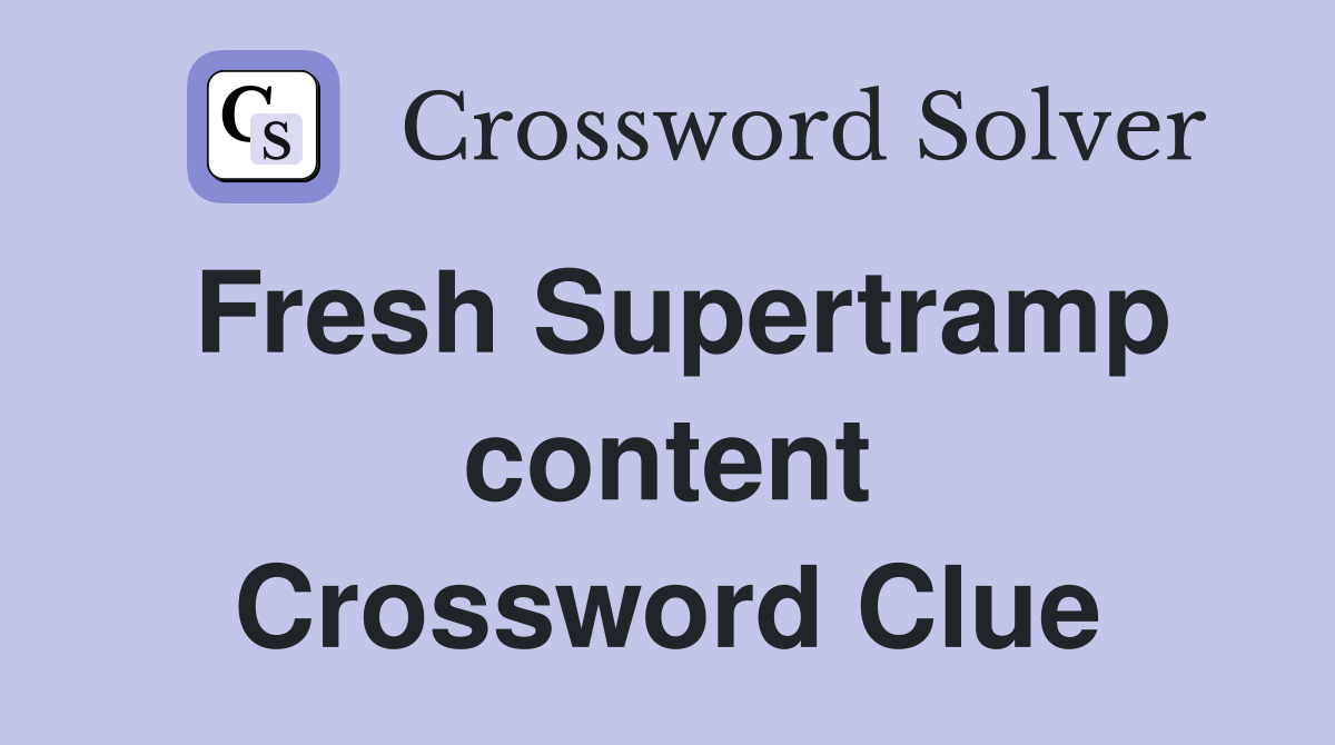 Fresh Supertramp content Crossword Clue