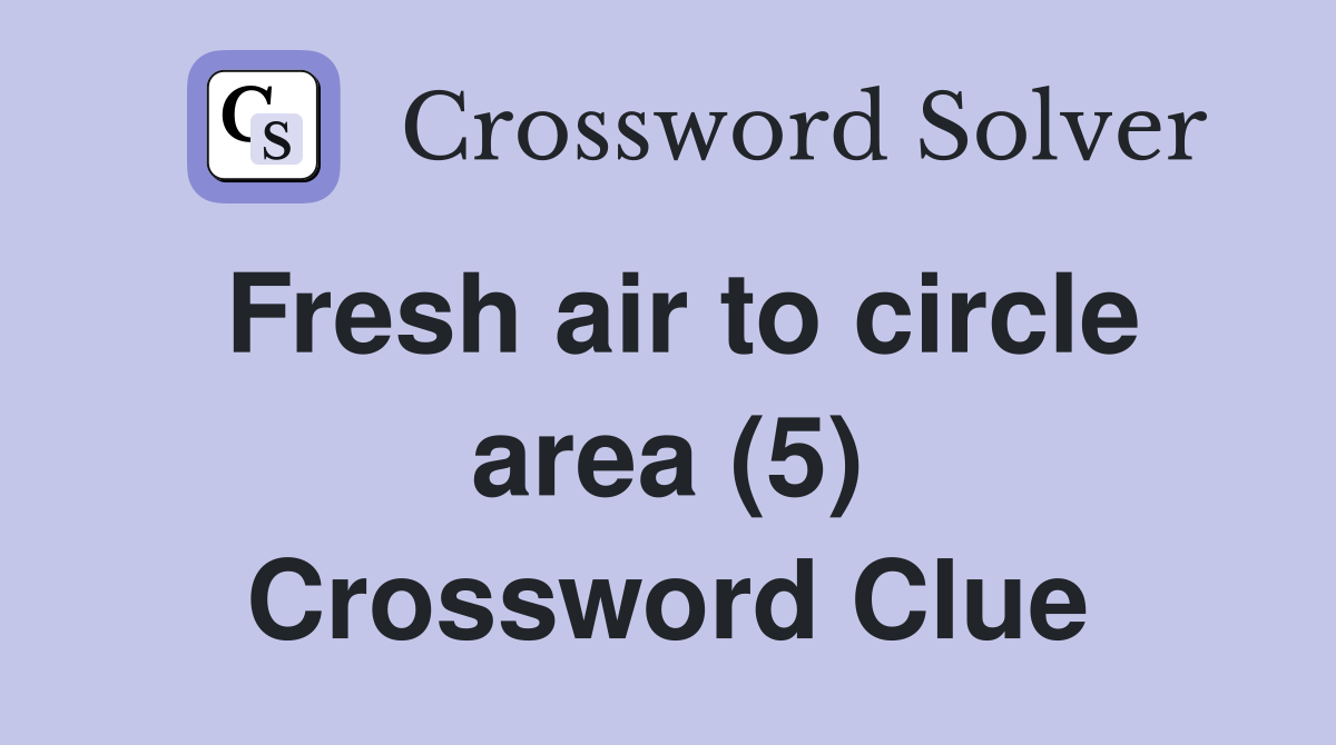 Fresh air to circle area (5) Crossword Clue