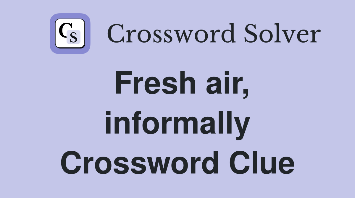 Fresh air, informally Crossword Clue