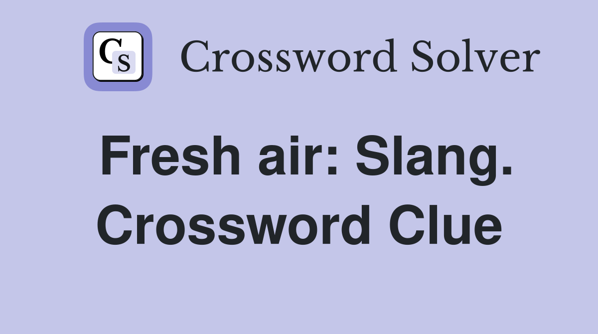 Fresh air: Slang. Crossword Clue