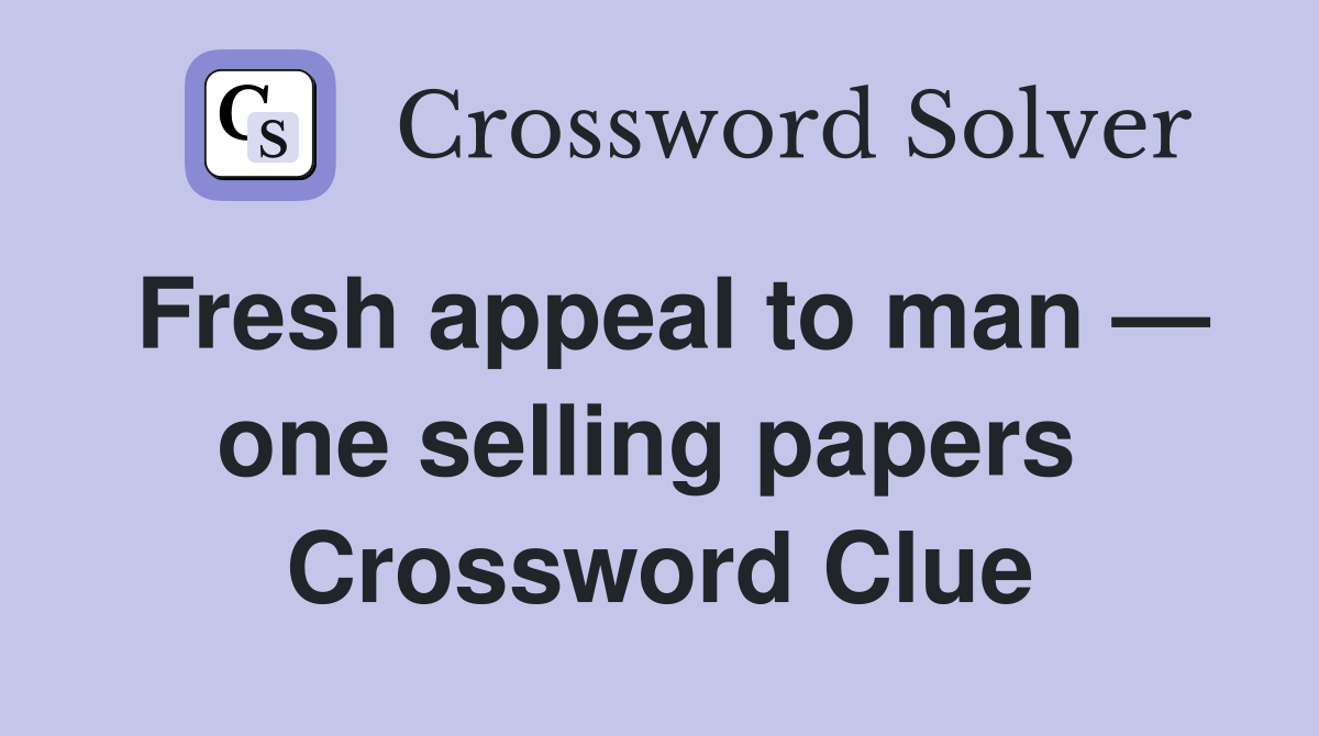 Fresh appeal to man — one selling papers  Crossword Clue