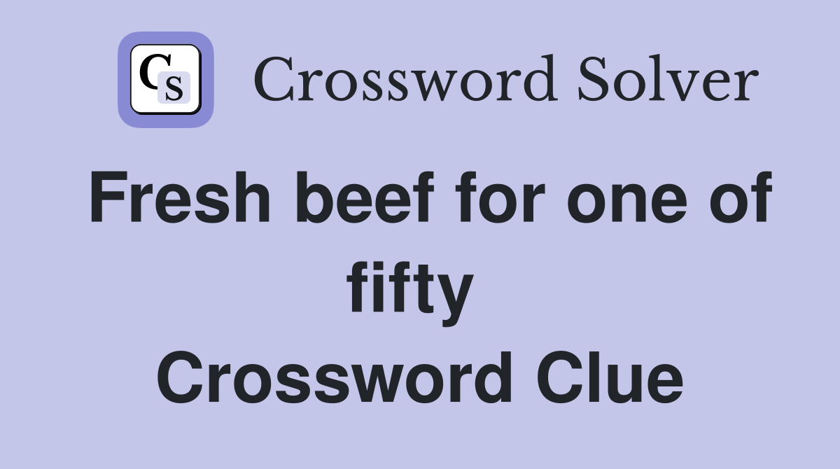 Fresh beef for one of fifty  Crossword Clue