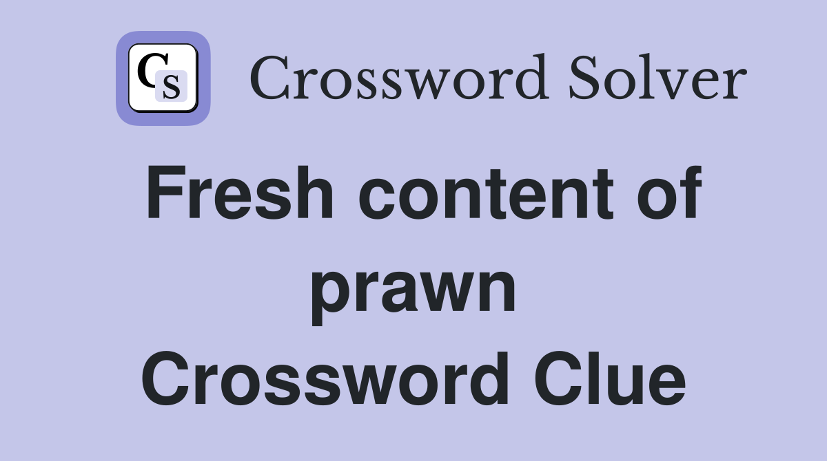 Fresh content of prawn Crossword Clue