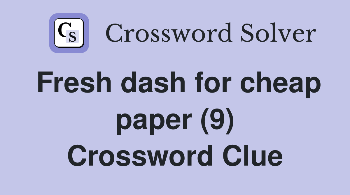 Fresh dash for cheap paper (9) Crossword Clue