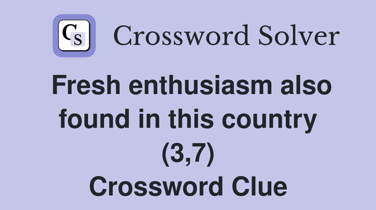 Fresh enthusiasm also found in this country (3,7) Crossword Clue