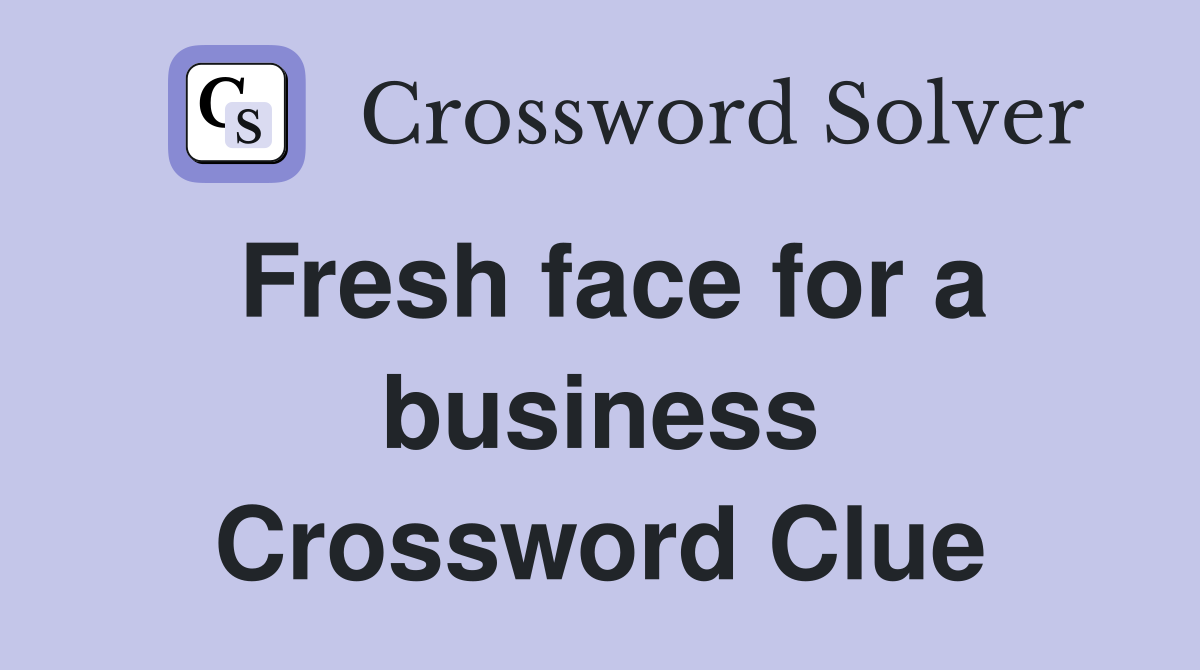 Fresh face for a business Crossword Clue