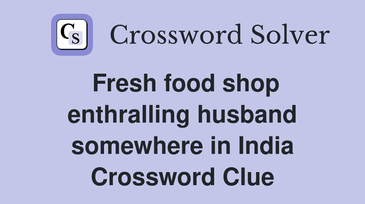Fresh food shop enthralling husband somewhere in India Crossword Clue