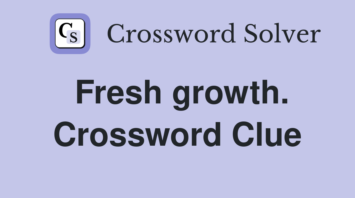 Fresh growth. Crossword Clue