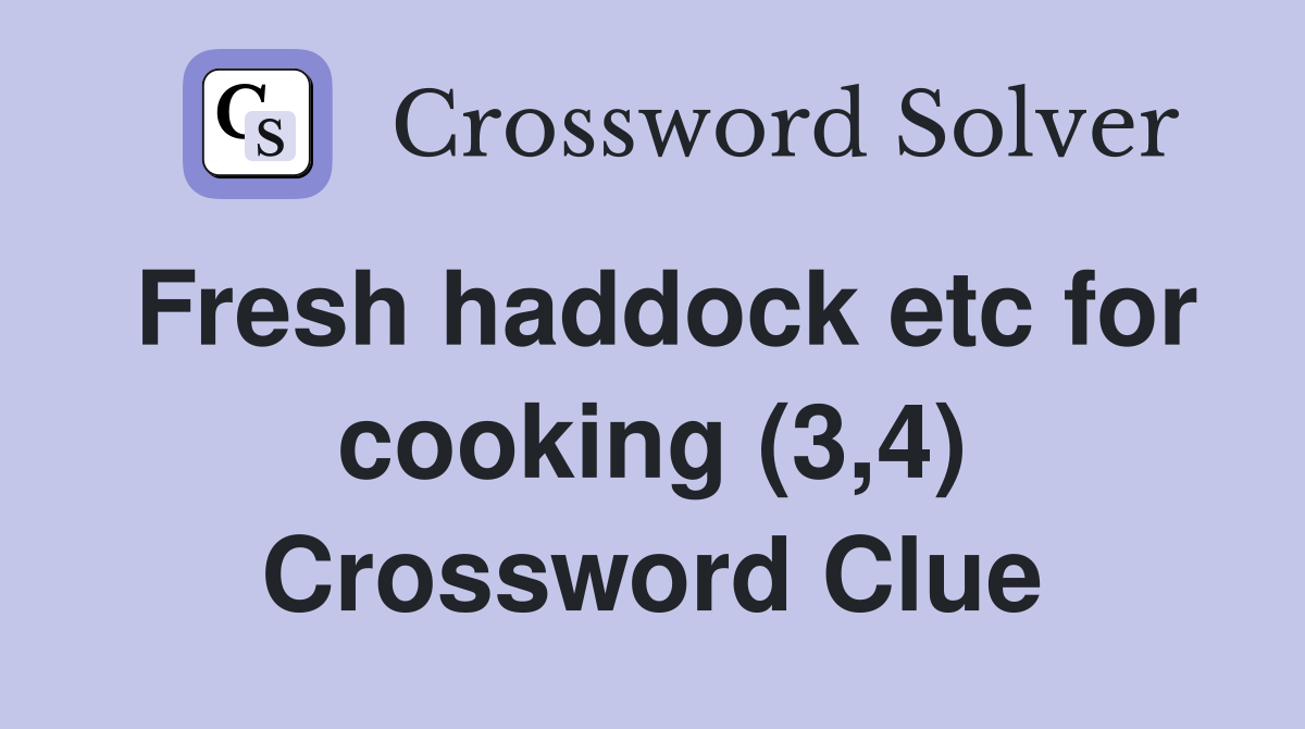 Fresh haddock etc for cooking (3,4) Crossword Clue
