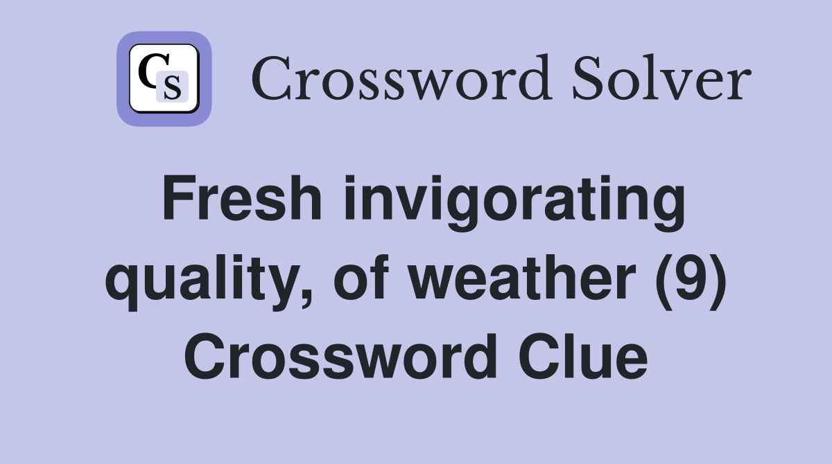 Fresh invigorating quality, of weather (9) Crossword Clue