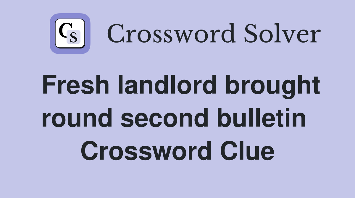 Fresh landlord brought round second bulletin  Crossword Clue